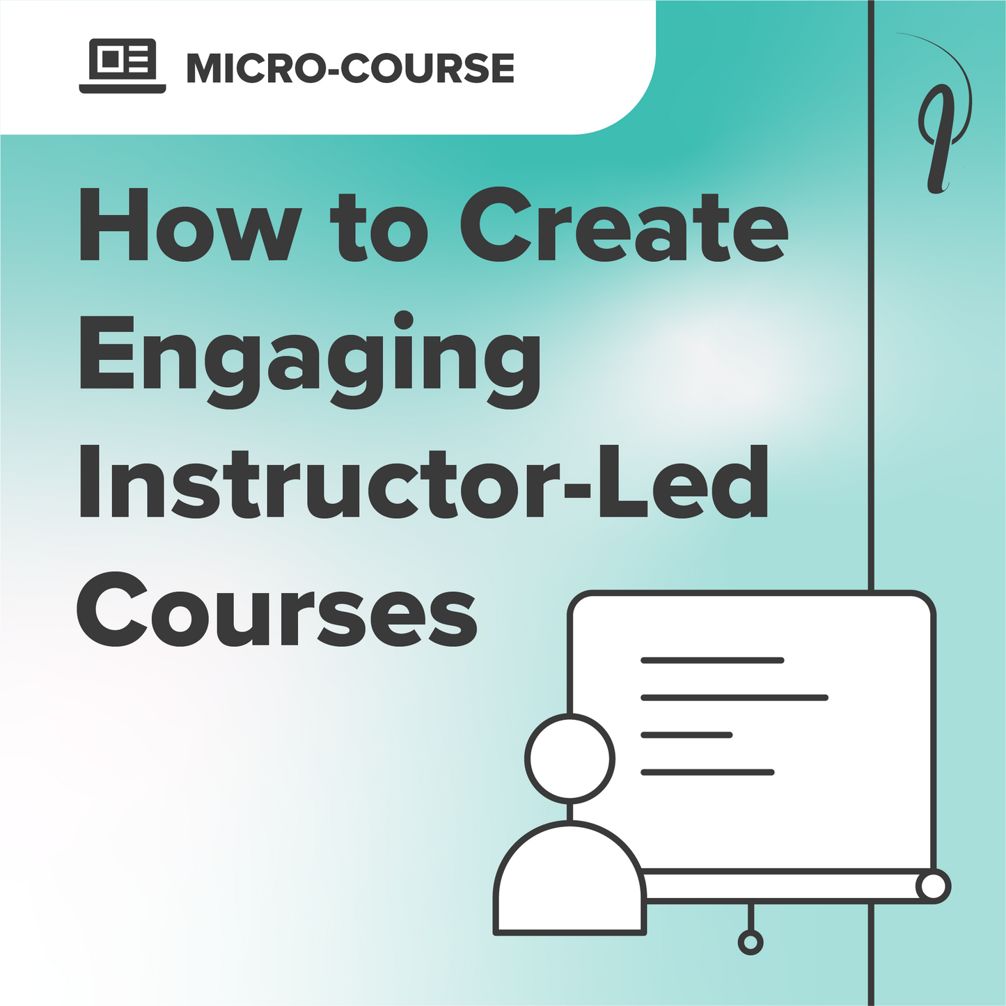 How to Create Engaging Instructor-Led Courses - Micro-course