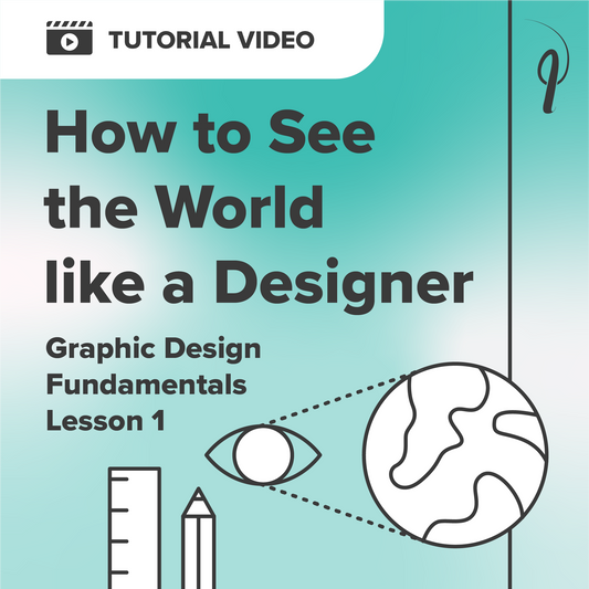 See the World Like a Designer - Graphic Design Fundamentals - Video Lesson 1