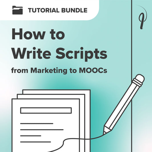 How to Write Scripts from Marketing to MOOCs - Tutorial Bundle